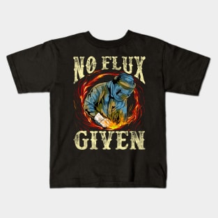 No Flux Given Funny Welding Pun Awesome Welders Kids T-Shirt